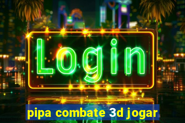 pipa combate 3d jogar